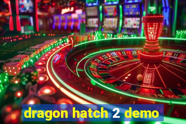 dragon hatch 2 demo